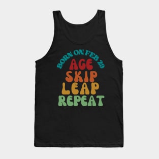 BORN ON FEB 29 AGE SKIP LEAP REPEAT Tank Top